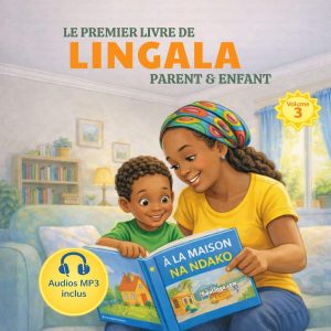 NA NDAKO, À LA MAISON : PREMIER LIVRE DE LINGALA – PARENT & ENFANT [Volume 3]