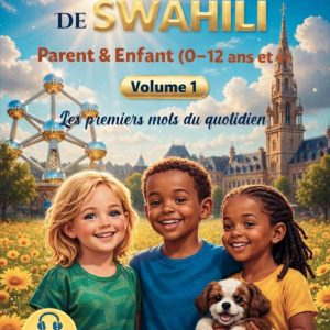 LES MOTS DU QUOTIDIEN : PREMIER LIVRE DE SWAHILI – PARENT & ENFANT [Volume 1]