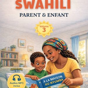 KU NYUMBA,, À LA MAISON : PREMIER LIVRE DE SWAHILI – PARENT & ENFANT [Volume 3]